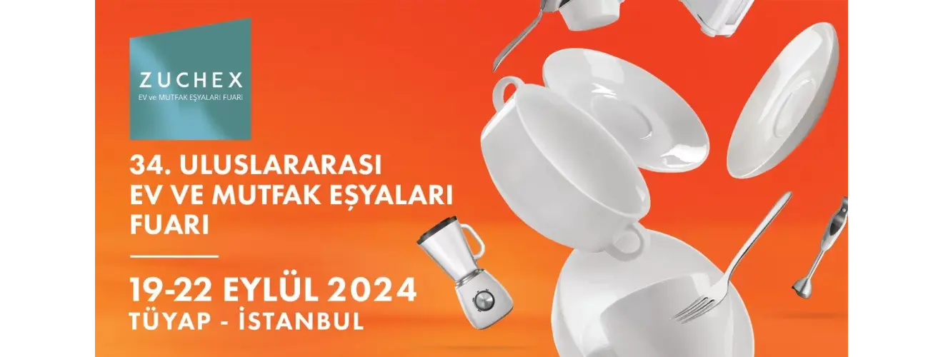 Zuchex 34.Uluslararası Ev ve Mutfak Eşyaları Fair 19-22 September 2024